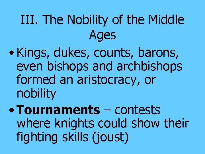 III. The Nobility of the Middle Ages • Kings, dukes, counts, barons, even bishops