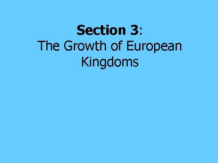 Section 3: The Growth of European Kingdoms 