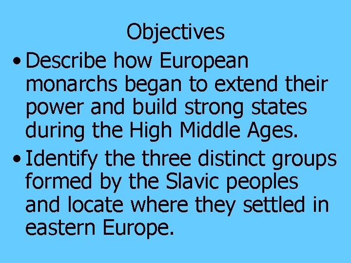 Objectives • Describe how European monarchs began to extend their power and build strong