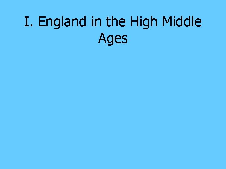 I. England in the High Middle Ages 