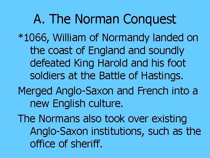 A. The Norman Conquest *1066, William of Normandy landed on the coast of England