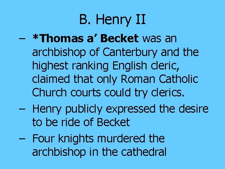 B. Henry II – *Thomas a’ Becket was an archbishop of Canterbury and the