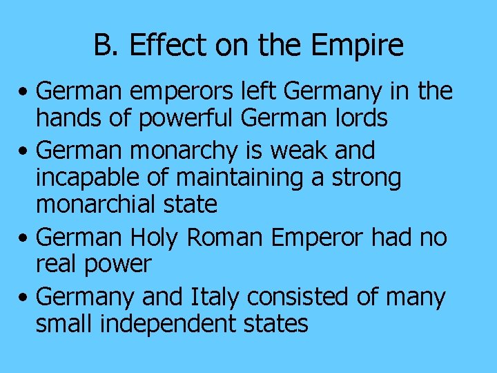 B. Effect on the Empire • German emperors left Germany in the hands of