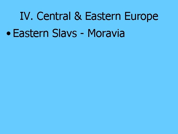 IV. Central & Eastern Europe • Eastern Slavs - Moravia 