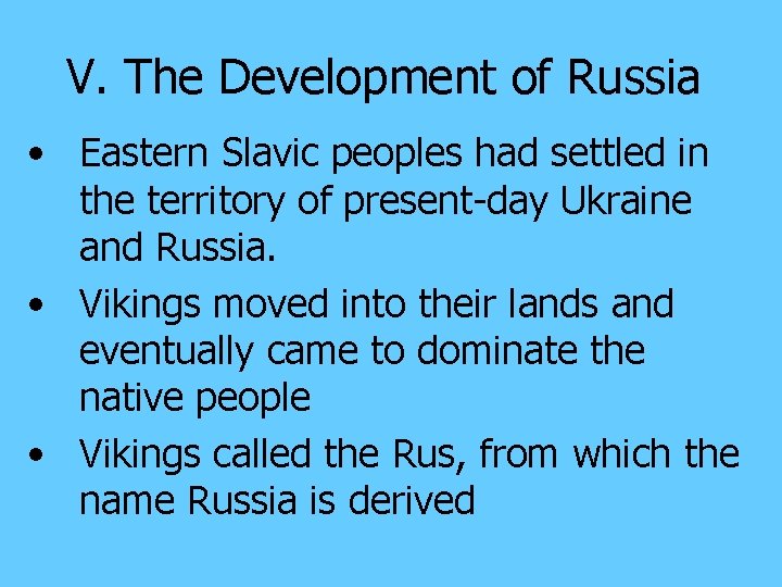 V. The Development of Russia • Eastern Slavic peoples had settled in the territory