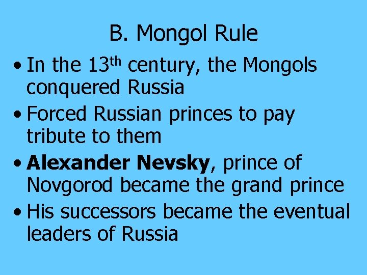 B. Mongol Rule • In the 13 th century, the Mongols conquered Russia •