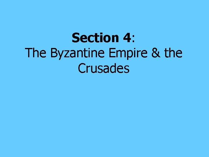Section 4: The Byzantine Empire & the Crusades 