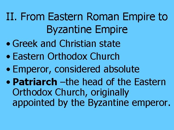 II. From Eastern Roman Empire to Byzantine Empire • Greek and Christian state •