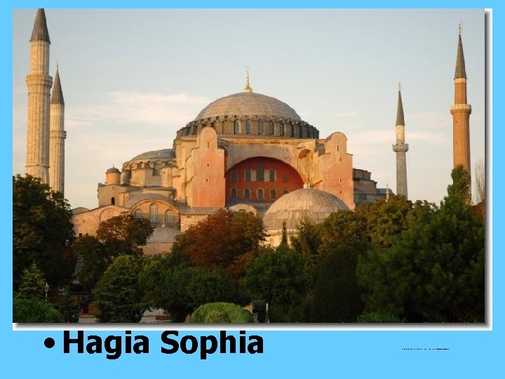  • Hagia Sophia http: //www. matthoefer. net/fotos/Reisen/Istanbul/slides/Istanbul. 20040920. 000701. php 