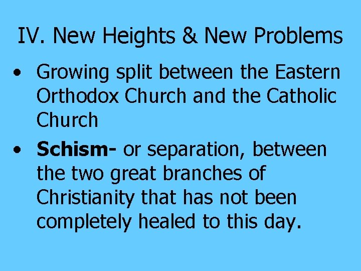 IV. New Heights & New Problems • Growing split between the Eastern Orthodox Church