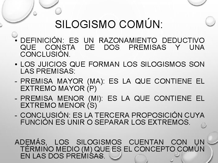SILOGISMO COMÚN: • DEFINICIÓN: ES UN RAZONAMIENTO DEDUCTIVO QUE CONSTA DE DOS PREMISAS Y