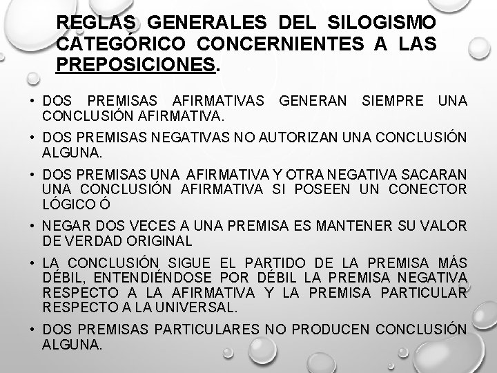 REGLAS GENERALES DEL SILOGISMO CATEGÓRICO CONCERNIENTES A LAS PREPOSICIONES. • DOS PREMISAS AFIRMATIVAS CONCLUSIÓN