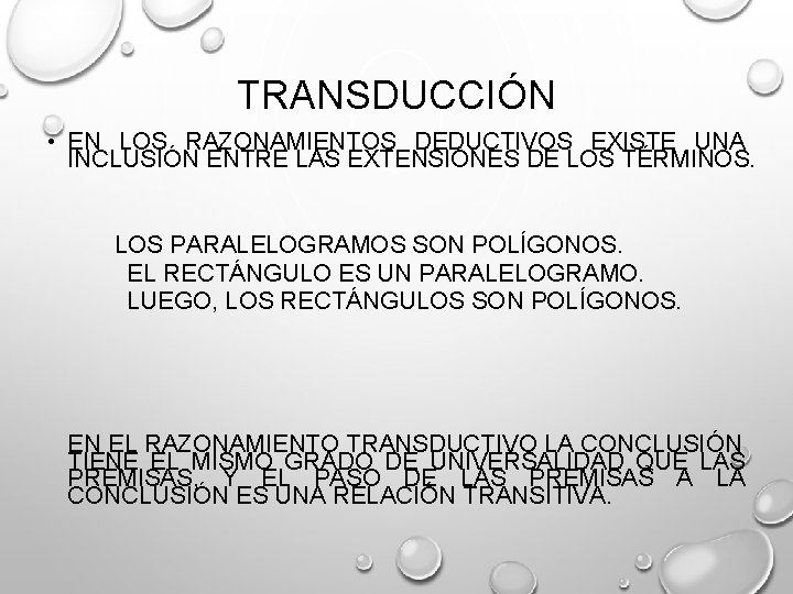 TRANSDUCCIÓN • EN LOS RAZONAMIENTOS DEDUCTIVOS EXISTE UNA INCLUSIÓN ENTRE LAS EXTENSIONES DE LOS