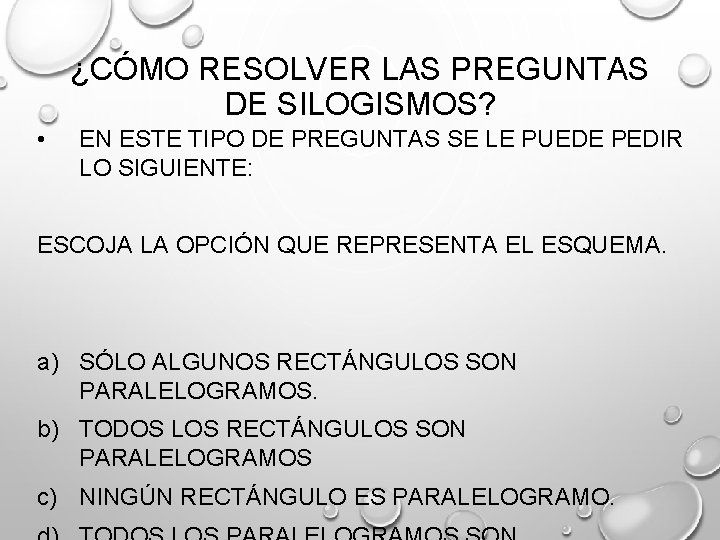 ¿CÓMO RESOLVER LAS PREGUNTAS DE SILOGISMOS? • EN ESTE TIPO DE PREGUNTAS SE LE