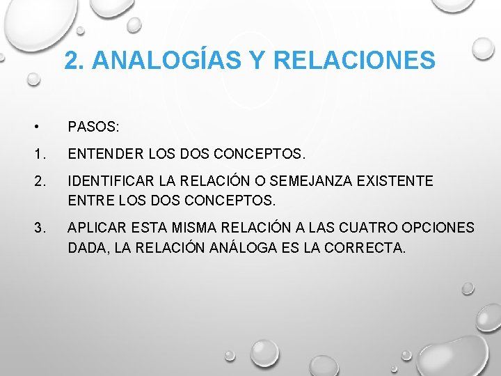 2. ANALOGÍAS Y RELACIONES • PASOS: 1. ENTENDER LOS DOS CONCEPTOS. 2. IDENTIFICAR LA