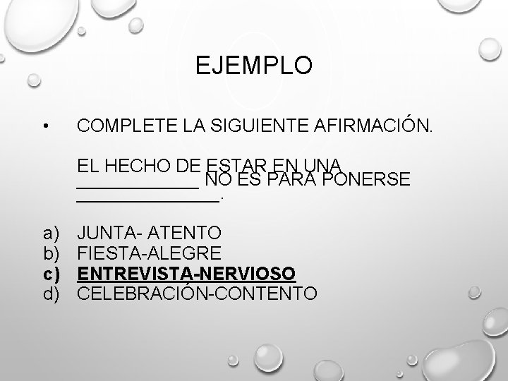 EJEMPLO • COMPLETE LA SIGUIENTE AFIRMACIÓN. EL HECHO DE ESTAR EN UNA ______ NO