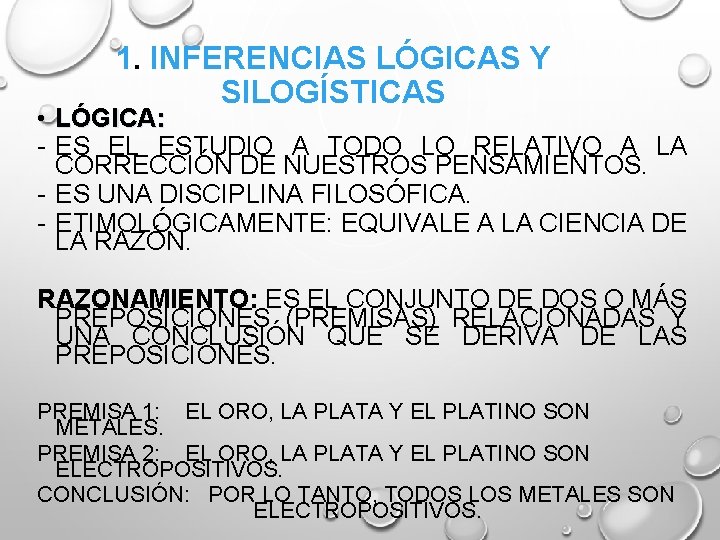 1. INFERENCIAS LÓGICAS Y SILOGÍSTICAS • LÓGICA: - ES EL ESTUDIO A TODO LO