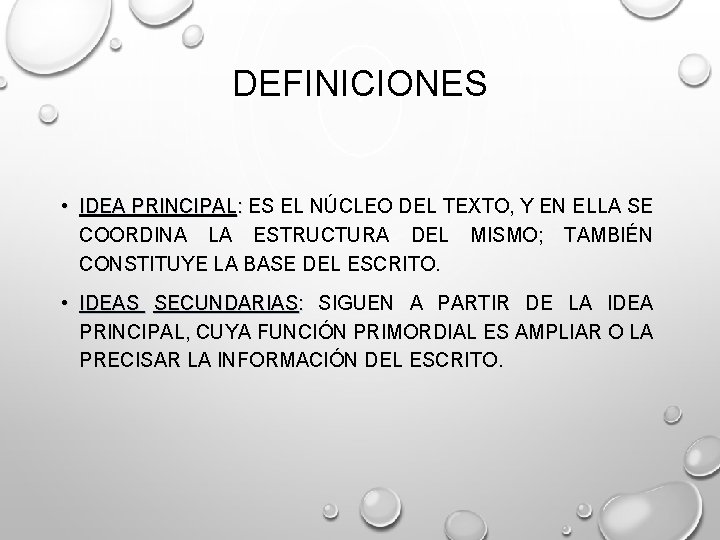 DEFINICIONES • IDEA PRINCIPAL: ES EL NÚCLEO DEL TEXTO, Y EN ELLA SE COORDINA