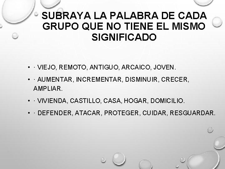 SUBRAYA LA PALABRA DE CADA GRUPO QUE NO TIENE EL MISMO SIGNIFICADO • ·