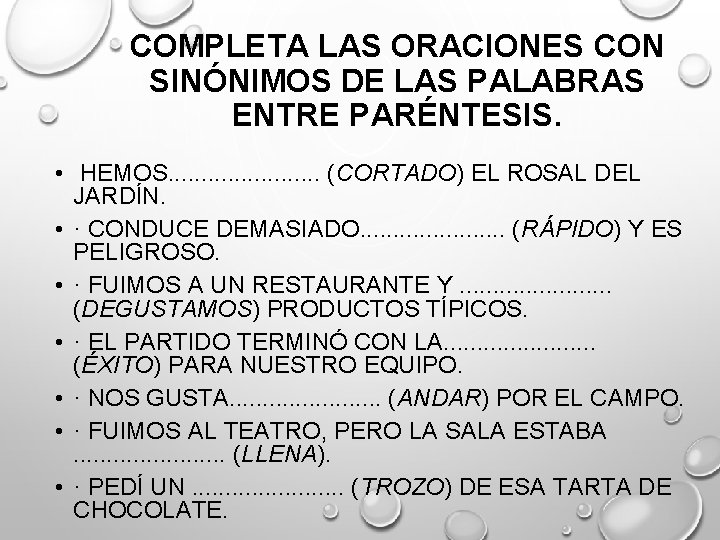 COMPLETA LAS ORACIONES CON SINÓNIMOS DE LAS PALABRAS ENTRE PARÉNTESIS. • HEMOS. . .