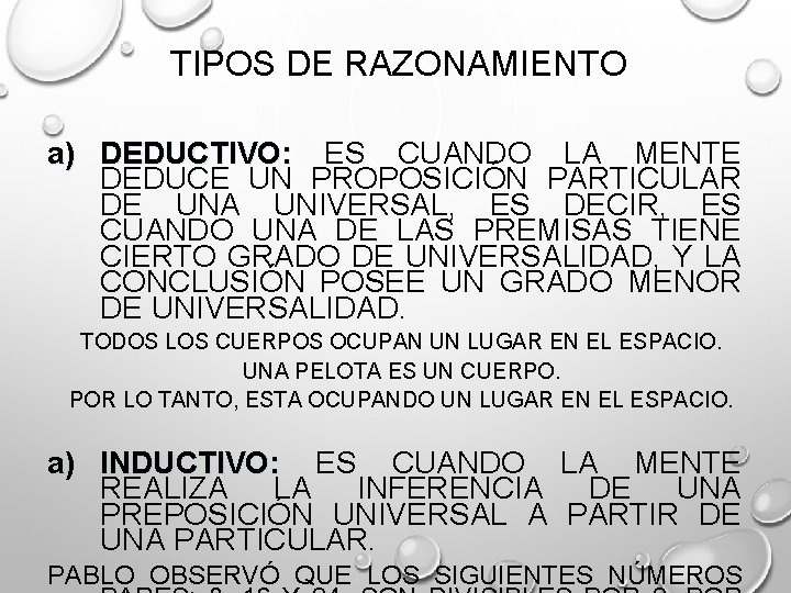 TIPOS DE RAZONAMIENTO a) DEDUCTIVO: ES CUANDO LA MENTE DEDUCE UN PROPOSICIÓN PARTICULAR DE
