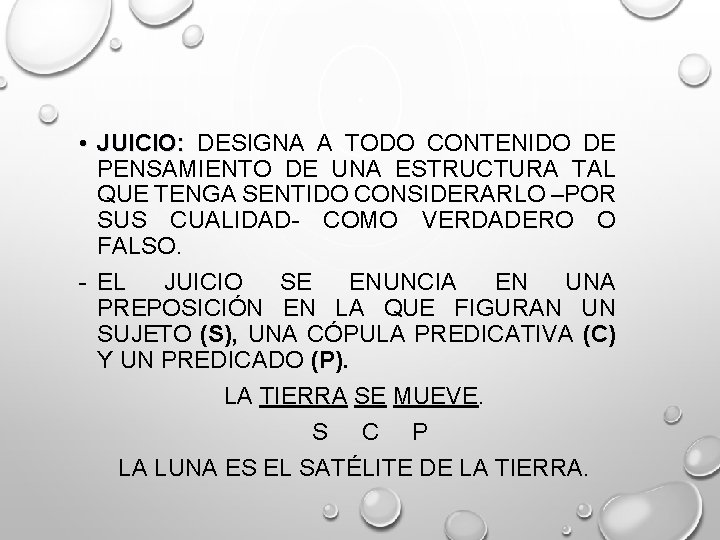  • JUICIO: DESIGNA A TODO CONTENIDO DE PENSAMIENTO DE UNA ESTRUCTURA TAL QUE