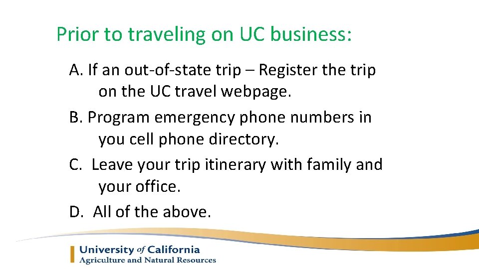 Prior to traveling on UC business: A. If an out-of-state trip – Register the