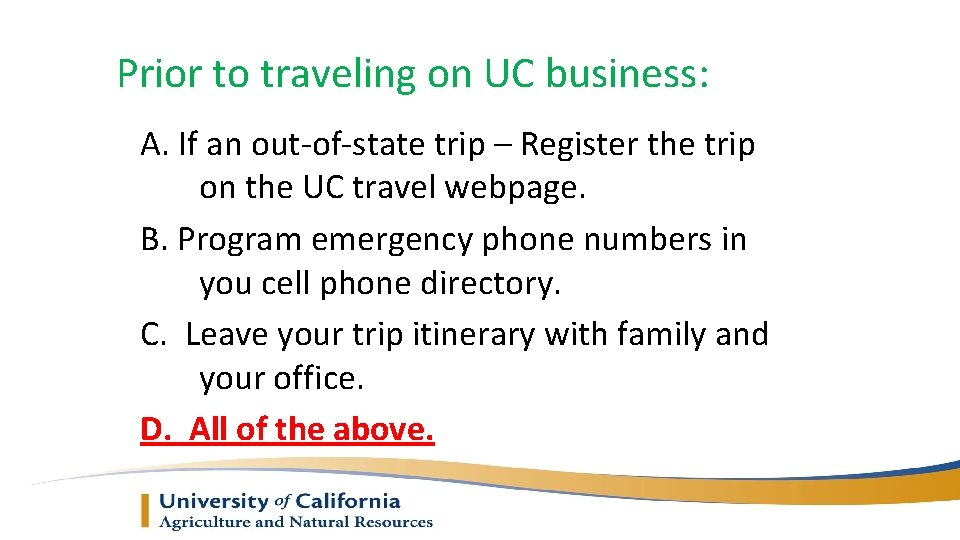 Prior to traveling on UC business: A. If an out-of-state trip – Register the