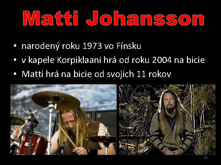 Matti Johansson • narodený roku 1973 vo Fínsku • v kapele Korpiklaani hrá od