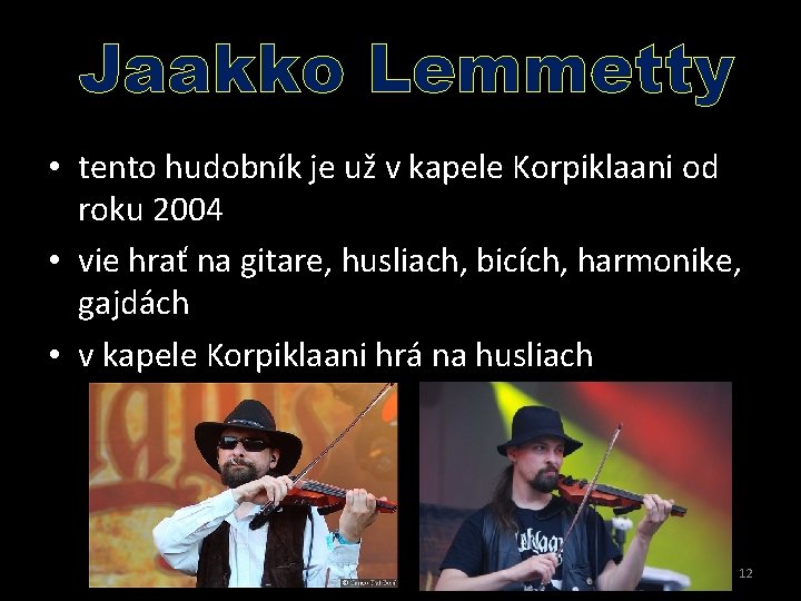 Jaakko Lemmetty • tento hudobník je už v kapele Korpiklaani od roku 2004 •