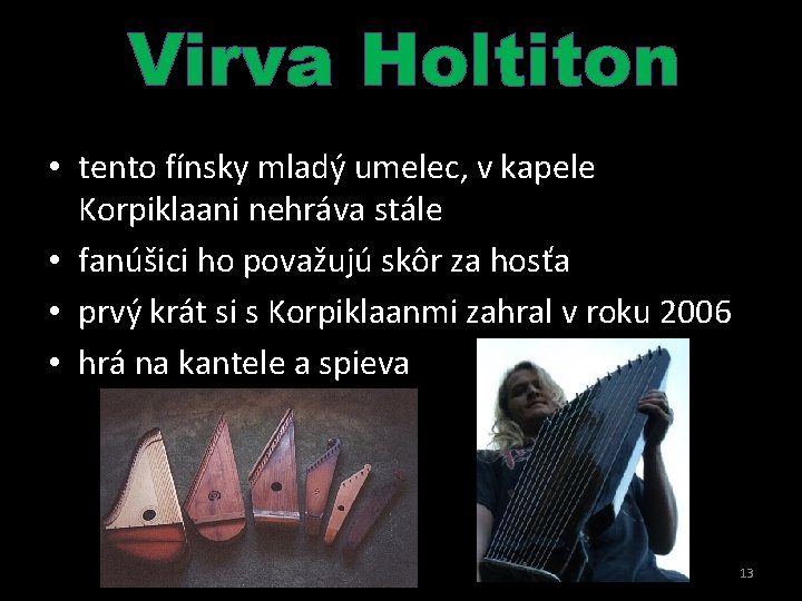 Virva Holtiton • tento fínsky mladý umelec, v kapele Korpiklaani nehráva stále • fanúšici