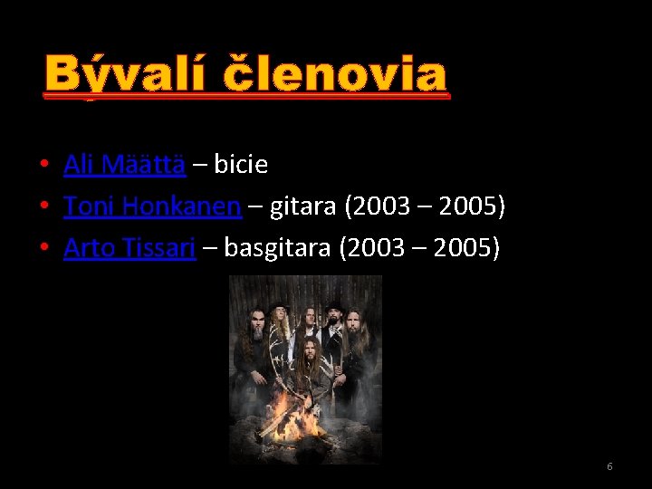 Bývalí členovia • Ali Määttä – bicie • Toni Honkanen – gitara (2003 –