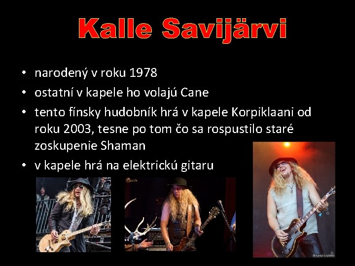 Kalle Savijärvi • narodený v roku 1978 • ostatní v kapele ho volajú Cane