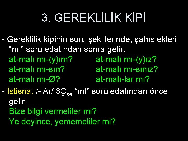 3. GEREKLİLİK KİPİ - Gereklilik kipinin soru şekillerinde, şahıs ekleri “mİ” soru edatından sonra