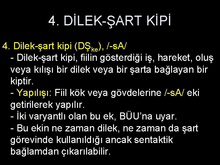 4. DİLEK-ŞART KİPİ 4. Dilek-şart kipi (DŞke), /-s. A/ - Dilek-şart kipi, fiilin gösterdiği