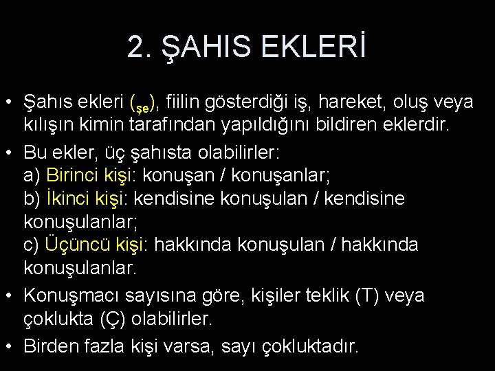 2. ŞAHIS EKLERİ • Şahıs ekleri (şe), fiilin gösterdiği iş, hareket, oluş veya kılışın