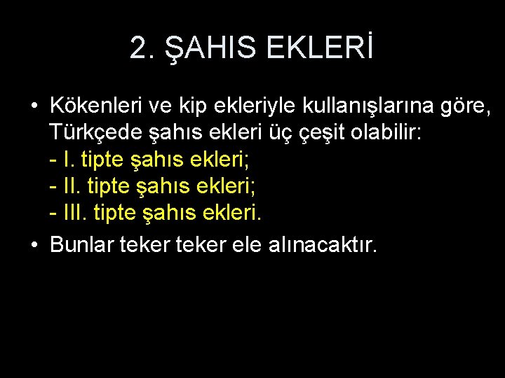 2. ŞAHIS EKLERİ • Kökenleri ve kip ekleriyle kullanışlarına göre, Türkçede şahıs ekleri üç
