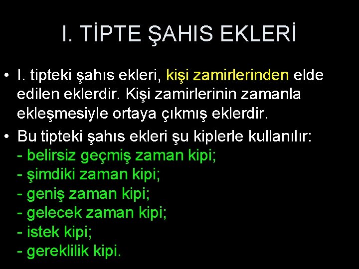 I. TİPTE ŞAHIS EKLERİ • I. tipteki şahıs ekleri, kişi zamirlerinden elde edilen eklerdir.