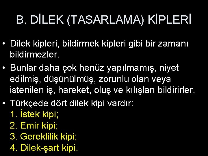 B. DİLEK (TASARLAMA) KİPLERİ • Dilek kipleri, bildirmek kipleri gibi bir zamanı bildirmezler. •
