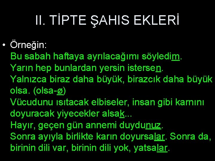 II. TİPTE ŞAHIS EKLERİ • Örneğin: Bu sabah haftaya ayrılacağımı söyledim. Yarın hep bunlardan