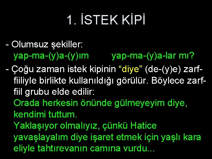 1. İSTEK KİPİ - Olumsuz şekiller: yap-ma-(y)ım yap-ma-(y)a-lar mı? - Çoğu zaman istek kipinin