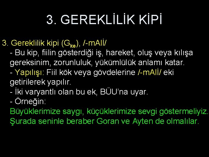 3. GEREKLİLİK KİPİ 3. Gereklilik kipi (Gke), /-m. Alİ/ - Bu kip, fiilin gösterdiği