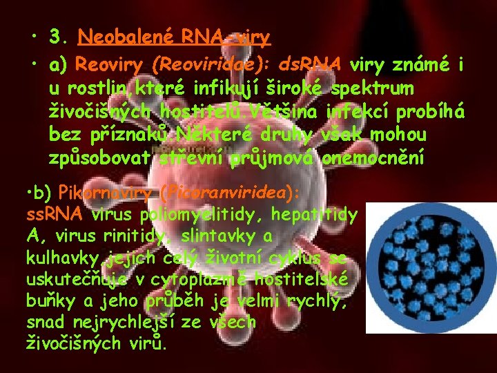  • 3. Neobalené RNA-viry • a) Reoviry (Reoviridae): ds. RNA viry známé i