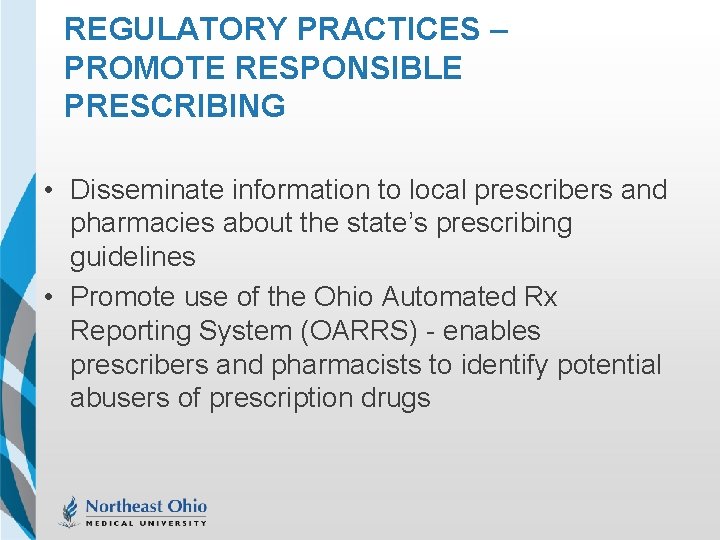 REGULATORY PRACTICES – PROMOTE RESPONSIBLE PRESCRIBING • Disseminate information to local prescribers and pharmacies