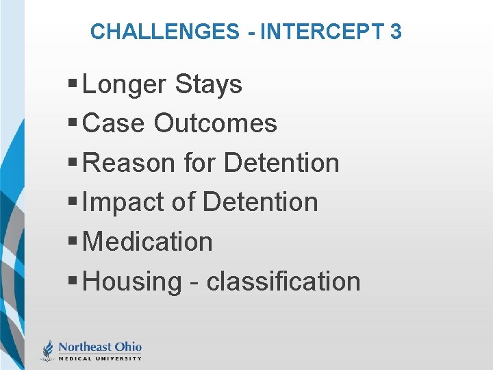 CHALLENGES - INTERCEPT 3 § Longer Stays § Case Outcomes § Reason for Detention