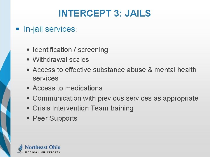 INTERCEPT 3: JAILS § In-jail services: § Identification / screening § Withdrawal scales §