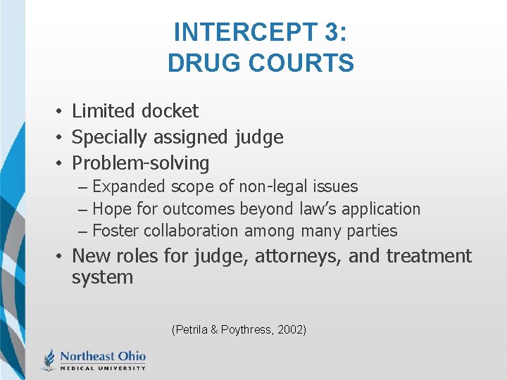 INTERCEPT 3: DRUG COURTS • Limited docket • Specially assigned judge • Problem-solving –