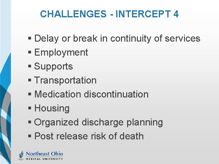 CHALLENGES - INTERCEPT 4 § Delay or break in continuity of services § Employment