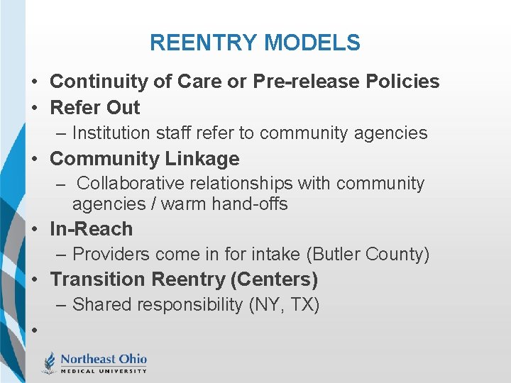 REENTRY MODELS • Continuity of Care or Pre-release Policies • Refer Out – Institution