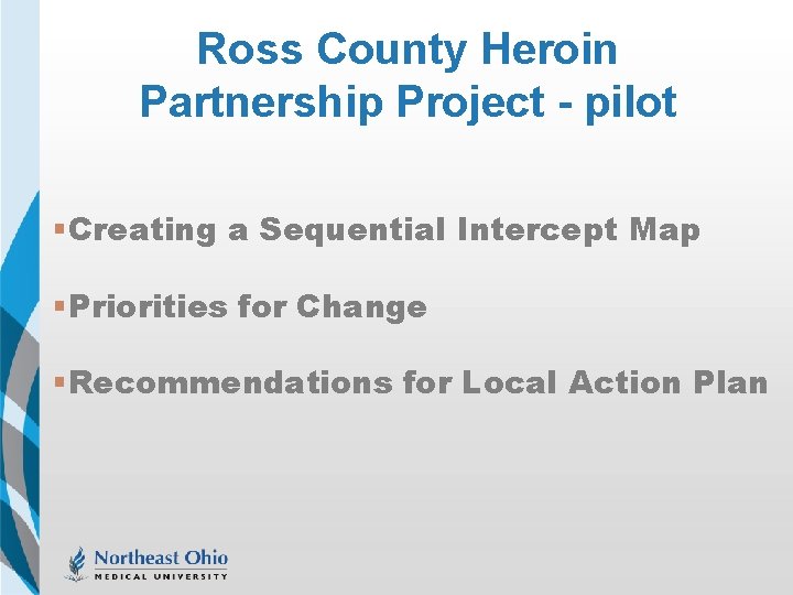 Ross County Heroin Partnership Project - pilot § Creating a Sequential Intercept Map §